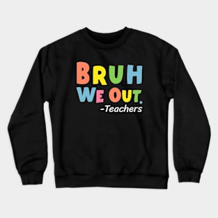 Cute End Of School Year Teacher Summer Bruh We Out Teachers Crewneck Sweatshirt